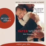 Nicola Schmidt, Klaus Althoff: Vater werden: Dein Weg zum Kind