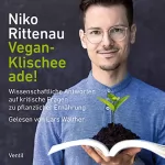 Niko Rittenau: Vegan-Klischee ade!: Wissenschaftliche Antworten auf kritische Fragen zu pflanzlicher Ernährung