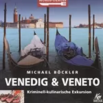 Michael Böckler: Venedig und Veneto: Kriminell-kulinarische Exkursion: Mords-Genuss