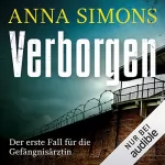 Anna Simons: Verborgen - Der erste Fall für die Gefängnisärztin: Die Gefängnisärztin 1