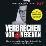 Philipp Fleiter: Verbrechen von nebenan: Die spektakulärsten True-Crime-Fälle aus dem Nr.1-Podcast