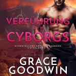 Grace Goodwin: Verführung der Cyborgs: Die Interstellare Bräute Programm: Die Kolonie, Buch 3