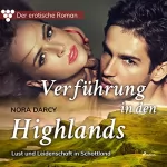 Nora Darcy: Verführung in den Highlands - Lust und Leidenschaft in Schottland: Der erotische Roman 1