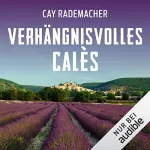 Cay Rademacher: Verhängnisvolles Calès. Ein Provence-Krimi: Capitaine Roger Blanc 6