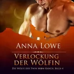 Anna Lowe: Verlockung der Wölfin: Die Wölfe der Twin Moon Ranch 4
