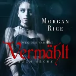 Morgan Rice: Vermählt: Band #6 der Weg der Vampire