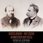 Stefan Zweig: Vermesser der Seele: Dostojewski - Nietzsche