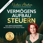 Nadine Abraham: Vermögensaufbau Steuern: Das Erfolgsgeheimnis - Was die Reichen über Steuern wissen!