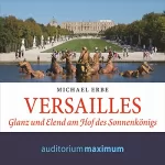 Michael Erbe: Versailles: Glanz und Elend am Hof des Sonnenkönigs: 
