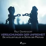 Ralf Dahrendorf: Versuchungen der Unfreiheit: Die intellektuellen in Zeiten der Prüfung