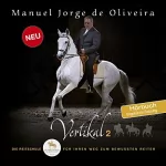 Manuel Jorge de Oliveira: Vertikal 2: Die Reitschule für Ihren Weg zum bewussten Reiter