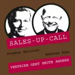 Stephan Heinrich, Andreas Buhr: Vertrieb geht heute anders: Sales-up-Call