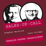 Stephan Heinrich, Lars Vollmer: Vertrieb modern organisieren: Sales-up-Call
