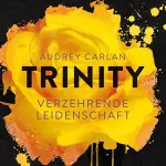 Audrey Carlan: Verzehrende Leidenschaft: Trinity 1