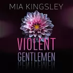 Mia Kingsley: Violent Gentlemen: Violent Romance 1