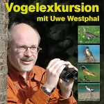 Uwe Westphal: Vogelexkursion mit Uwe Westphal: 95 heimische Vogelarten