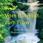 Anselm Grün: Vom Burnout zum Flow: Kraftvolle Visionen gegen Erschöpfung und Blockaden