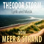 Theodor Storm: Vom Meer und Strand – Lyrik und Musik: Vertonte Gedichte von der Nordseeküste