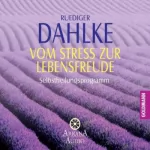 Ruediger Dahlke: Vom Stress zur Lebensfreude: 