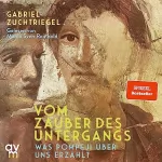 Dr. Gabriel Zuchtriegel: Vom Zauber des Untergangs: Was Pompeji über uns erzählt