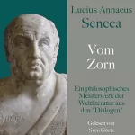 Lucius Annaeus Seneca: Vom Zorn - De ira: Ein philosophisches Meisterwerk der Weltliteratur aus den "Dialogen"