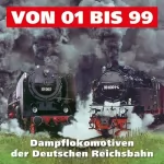 Winfried Liebscher: Von 01 - 99 - Dampflokomotiven der Deutschen Reichsbahn: 