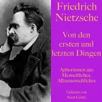 Friedrich Nietzsche: Von den ersten und letzten Dingen: Aphorismen aus "Menschliches, Allzumenschliches"