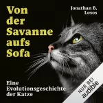 Jonathan B. Losos: Von der Savanne aufs Sofa: Eine Evolutionsgeschichte der Katze