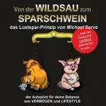 Michael Serve: Von der Wildsau zum Sparschwein: Das Lustspar-Prinzip