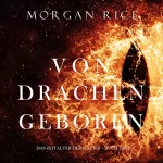 Morgan Rice: Von Drachen Geboren (Das Zeitalter der Magier – Buch Drei): 