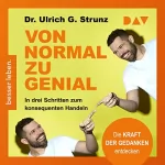 Ulrich G. Strunz: Von normal zu genial: In drei Schritten zum konsequenten Handeln - Die Kraft der Gedanken entdecken