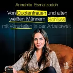 Annahita Esmailzadeh: Von Quotenfrauen und alten weißen Männern: Schluss mit Vorurteilen in der Arbeitswelt!