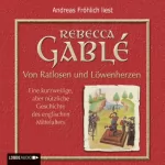 Rebecca Gablé: Von Ratlosen und Löwenherzen. Eine kurzweilige, aber nützliche Geschichte des englischen Mittelalters: 