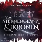 Melanie Lane: Von Sternenglanz und Kronen - Ein Thron aus Licht und Schatten: Die Geschichte der Anderswelt 4