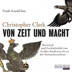 Christopher Clark: Von Zeit und Macht: Herrschaft und Geschichtsbild vom Großen Kurfürsten bis zu den Nationalsozialisten