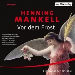 Henning Mankell: Vor dem Frost: Kurt Wallander 10