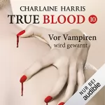 Charlaine Harris: Vor Vampiren wird gewarnt: True Blood 10