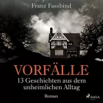 Franz Fassbind: Vorfälle: 13 Geschichten aus dem unheimlichen Alltag: 