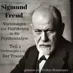 Sigmund Freud: Vorlesungen zur Einführung in die Psychoanalyse 2: Vorlesungen 5-15 - Der Traum
