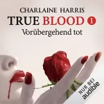 Charlaine Harris: Vorübergehend tot: True Blood 1