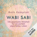 Beth Kempton: Wabi Sabi. Die japanische Weisheit für ein perfekt unperfektes Leben: 