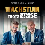 Dieter Kiwus, Adrian Kiwus: Wachstum trotz Krise: Trotz Krise vom Selbstständigen zum Unternehmer
