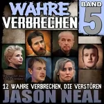 Jason Neal: Wahre Verbrechen: Band 5: Zwölf wahre Verbrechen, die verstören (Wahre Verbrechen)