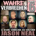 Jason Neal: Wahre Verbrechen: Band 6: Zwölf wahre Verbrechen, die verstören (Wahre Verbrechen)
