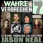 Jason Neal: Wahre Verbrechen: Band 7: Zwölf wahre Verbrechen, die verstören