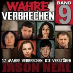 Jason Neal: Wahre Verbrechen: Band 9: Zwölf wahre Verbrechen, die verstören