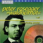 Peter Rosegger: Waldheimat - Teil 1: 