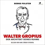 Bernd Poster: Walter Gropius - Der Architekt seines Ruhms: 