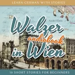 André Klein: Walzer in Wien: Learn German with Stories 7 - 10 Short Stories for Beginners