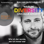 Balian Buschbaum: Warum Diversity uns alle angeht: Wie ich der wurde, der ich immer war